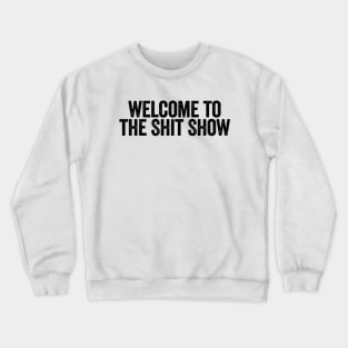 Welcome To The Shit Show Black Crewneck Sweatshirt